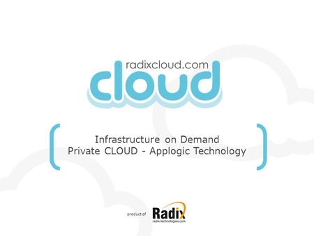 Infrastructure on Demand Private CLOUD - Applogic Technology product of.