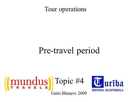 Pre-travel period Gatis Blunavs 2009 Tour operations Topic #4.