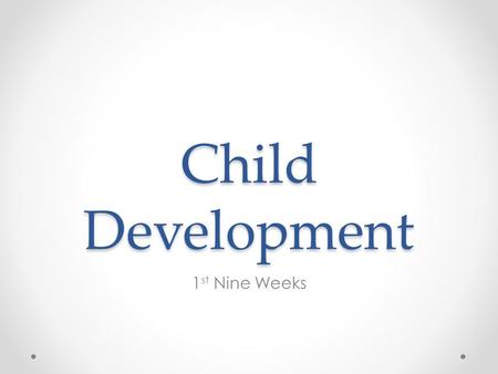 Child Development 1 st Nine Weeks. Weekly Warm-Up August 27 & 28, 2013 First Day! No Warm Up. Remember: o Write the warm-up question, statement, etc.