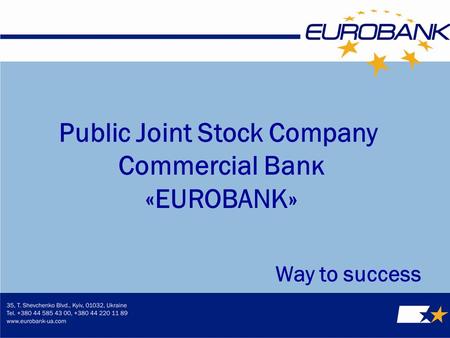 Public Joint Stock Company Соmmеrсіаl Ваnк «ЕUROВАNК» Way to success.