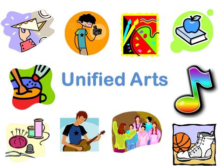 Unified Arts. Year Long Classes 2 days each week Physical Education Music Spectrum 3 days each week Instrumental & Vocal Music.