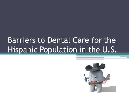 Barriers to Dental Care for the Hispanic Population in the U.S.