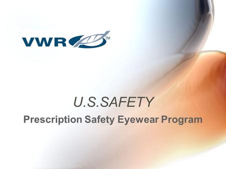 U.S.SAFETY Prescription Safety Eyewear Program. Product Options Offer the most recognized brands Over 250 safety frames Lenses for virtually any application.