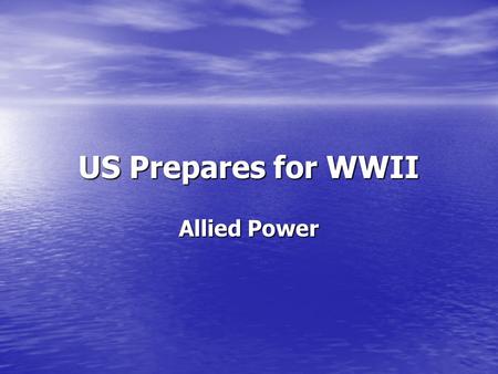 US Prepares for WWII Allied Power. What were we doing? Neutral Isolationism But: Cash and Carry Act 1939-US sells supplies to Allies but must pay cash.