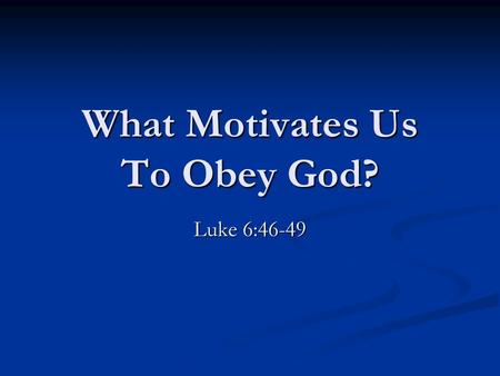 What Motivates Us To Obey God?