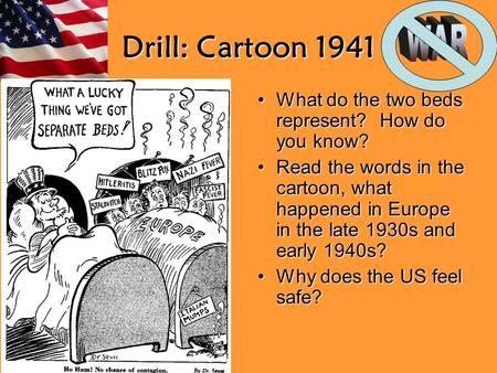 Drill: Cartoon 1941 What do the two beds represent? How do you know?What do the two beds represent? How do you know? Read the words in the cartoon, what.