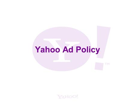 Yahoo Ad Policy. 2 Education Category Yahoo does not accept ads for i.organizations offering Life Experience degrees. ii.degrees for sale. Example: Yahoo.