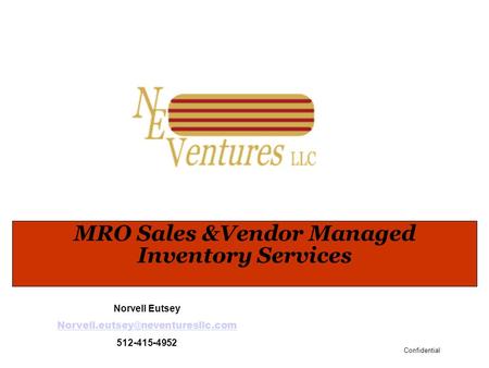 Confidential MRO Sales &Vendor Managed Inventory Services Norvell Eutsey 512-415-4952.
