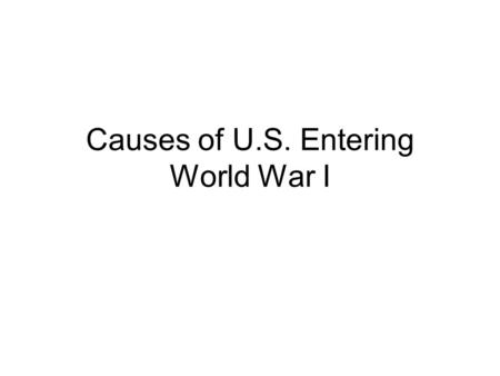 Causes of U.S. Entering World War I. Isolationism The Policy of disengaging or not being involved in the affairs of other nations. US engaged in Isolationism.