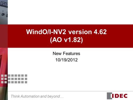 Think Automation and beyond… WindO/I-NV2 version 4.62 (AO v1.82) New Features 10/19/2012.