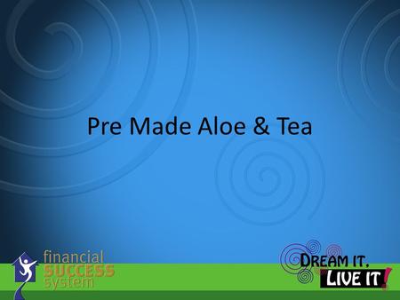 Pre Made Aloe & Tea.