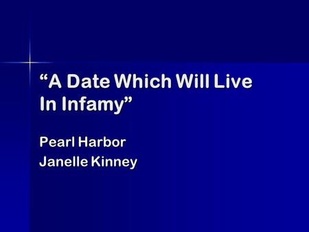 A Date Which Will Live In Infamy Pearl Harbor Janelle Kinney.