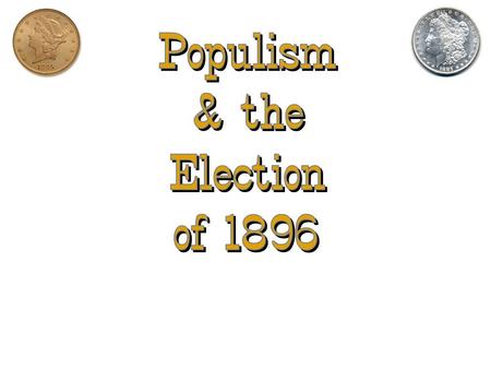 Populism & the Election of 1896.