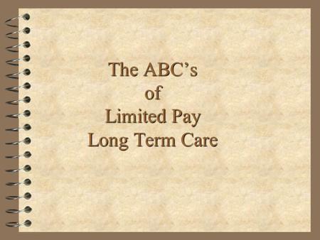 The ABCs of Limited Pay Long Term Care. Statistical Review 0.
