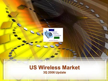 US Wireless Market 3Q 2006 Update. © Chetan Sharma Consulting, All Rights Reserved Nov 2006 2  US Wireless Market – 3Q06 Update.