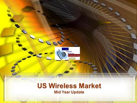 US Wireless Market Mid Year Update. © Chetan Sharma Consulting, Aug 2006 2  US Wireless Market – Mid Year Update US wireless.