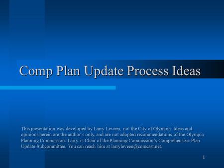 1 Comp Plan Update Process Ideas This presentation was developed by Larry Leveen, not the City of Olympia. Ideas and opinions herein are the authors only,