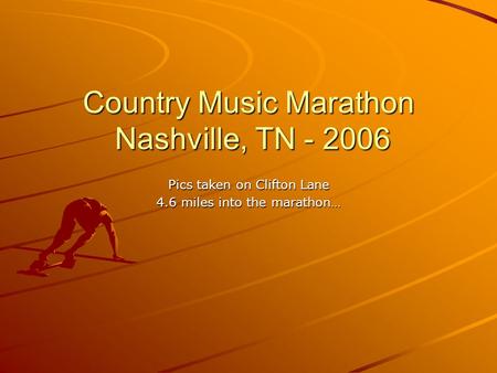 Country Music Marathon Nashville, TN - 2006 Pics taken on Clifton Lane 4.6 miles into the marathon…