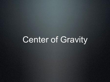 Center of Gravity.