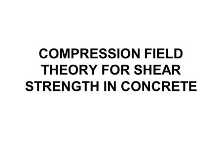 COMPRESSION FIELD THEORY FOR SHEAR STRENGTH IN CONCRETE