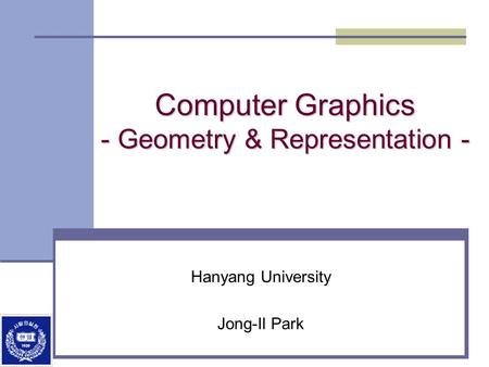 Computer Graphics - Geometry & Representation -