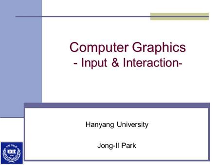 Computer Graphics - Input & Interaction-