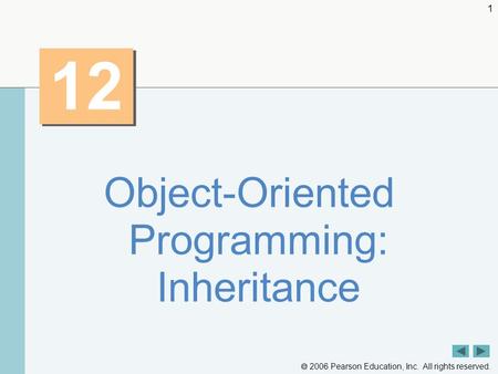 2006 Pearson Education, Inc. All rights reserved. 1 12 Object-Oriented Programming: Inheritance.