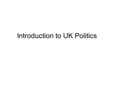 Introduction to UK Politics. HEAD OF STATE – The Queen PRIME MINISTER – Head of Government – Gordon Brown House of Commons House of Lords Elected MPs.
