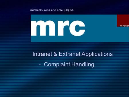 Michaels, ross and cole (uk) ltd. Intranet & Extranet Applications - Complaint Handling.