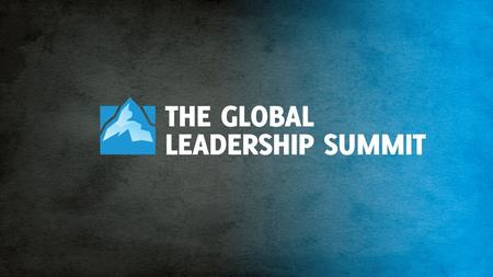 Welcome to. Welcome to The Courage Leadership Requires SESSION 1 | BILL HYBELS The Courage Leadership Requires.