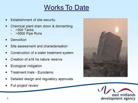 1 Establishment of site security Chemical plant drain down & dismantling ->500 Tanks ->5000 Pipe Runs Demolition Site assessment and characterisation Construction.