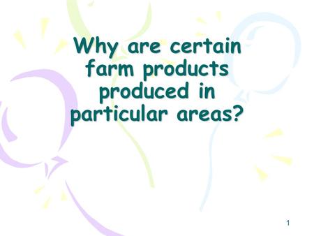 1 Why are certain farm products produced in particular areas?