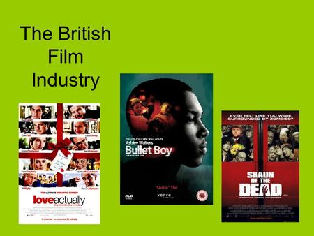 The British Film Industry. What is British cinema? British film is not as straightforward as it might initially seem. Some films are made in Britain by.