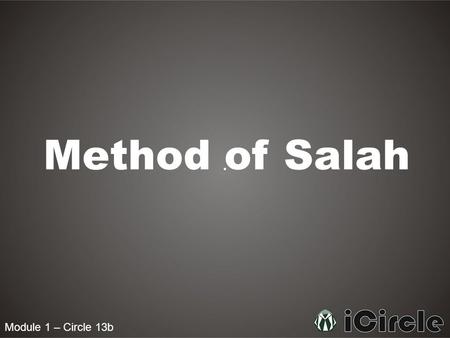 Module 1 – Circle 13b Method of Salah. Module 1 – Circle 13b Where can we pray Salah? Narrated Abu Saeed Al-Kudri: The Prophet pbuh said, The whole earth.