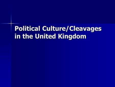 Political Culture/Cleavages in the United Kingdom