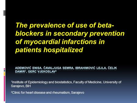 The prevalence of use of beta- blockers in secondary prevention of myocardial infarctions in patients hospitalized 1 Institute of Epidemiology and biostatistics,