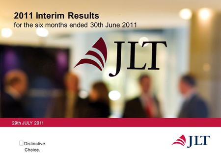Distinctive. Choice. 2011 Interim Results for the six months ended 30th June 2011 29th JULY 2011.