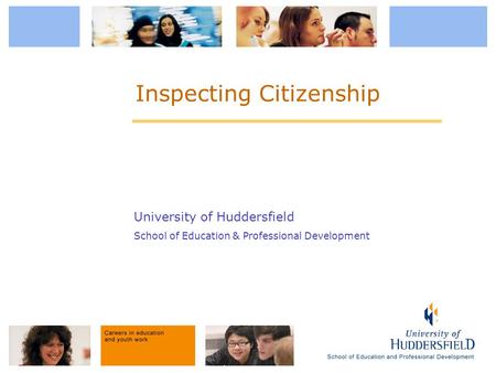 University of Huddersfield School of Education & Professional Development Inspecting Citizenship.