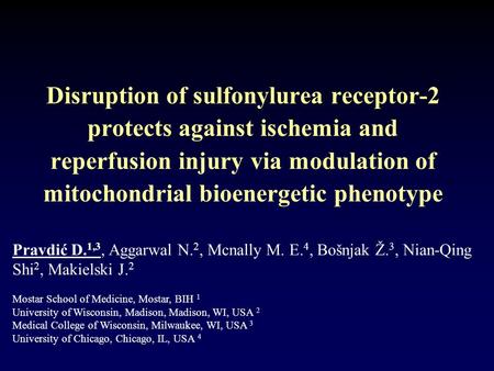 Disruption of sulfonylurea receptor-2 protects against ischemia and reperfusion injury via modulation of mitochondrial bioenergetic phenotype Pravdić D.
