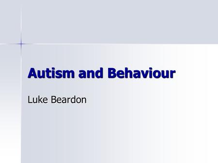 Autism and Behaviour Luke Beardon.