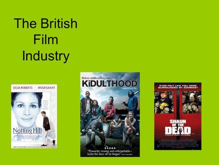 The British Film Industry. What is British cinema? British film is not as straightforward as it might initially seem. Some films are made in Britain by.