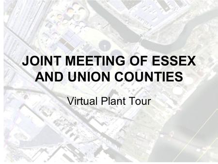 JOINT MEETING OF ESSEX AND UNION COUNTIES Virtual Plant Tour.