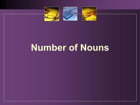Number of Nouns. 1. The implication of number Number is one of the grammatical categories of nouns. Number of nouns falls into two classes: singular,