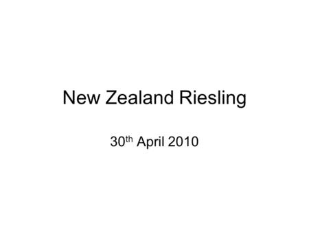 New Zealand Riesling 30 th April 2010. Pretaster Bascand Sauvignon Blanc 2005 (Malborough)