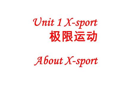 Unit 1 X-sport About X-sport I Content and Time Allotment Unit One X__sports The first period About X__sports II Objective: Students will be able to.