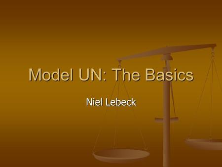Model UN: The Basics Niel Lebeck. What is the United Nations? The United Nations is an international organization whose aims are to facilitate cooperation.