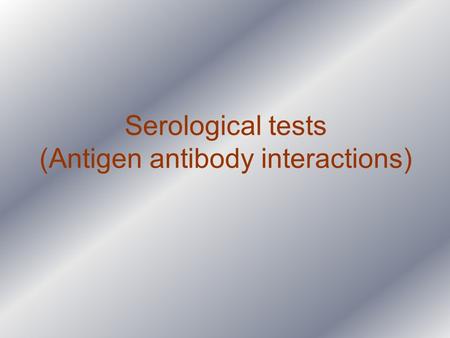 Serological tests (Antigen antibody interactions)