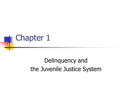 Chapter 1 Delinquency and the Juvenile Justice System.