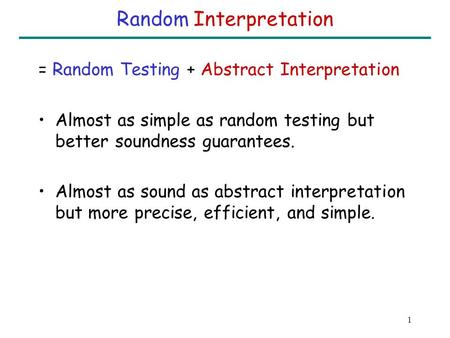 Precise Interprocedural Analysis using Random Interpretation Sumit Gulwani George Necula UC-Berkeley.