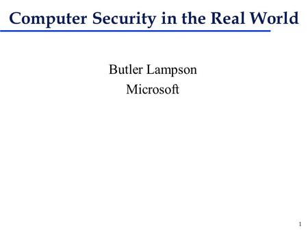 1 Computer Security in the Real World Butler Lampson Microsoft.